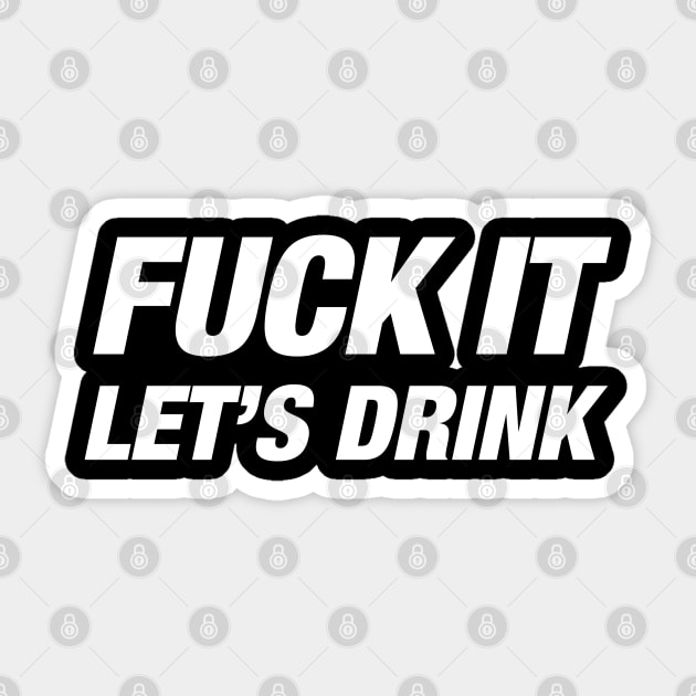 F It Lets Drink Sticker by Litehouse Tees